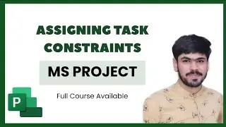 7 Assigning Task & Project Constraints in Microsoft Project