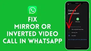 How To Fix Mirror Or Inverted Video Call In WhatsApp 2024 (Full Tutorial)