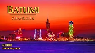 Batumi, Georgia 4K ~ Travel Guide (Relaxing Music)