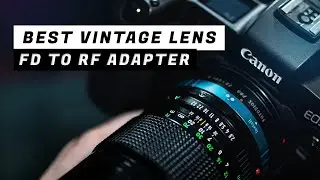 The Best Vintage FD Lens to RF Adapter