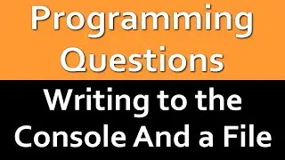 Writing to the Console and A File