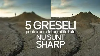 5 Greseli in Fotografia de Peisaj pentru care Fotografiile Tale nu Sunt SHARP