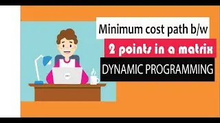 How to find minimum cost path in a matrix using dynamic programming within 9 mins