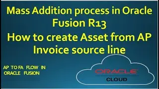 Payable to Asset flow in Oracle Fusion R13|Mass Addition process in Oracle Cloud Asset Module