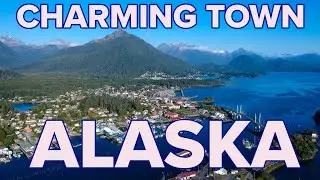 Sitka -- Alaska's Most Charming Small Town...