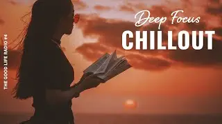 Back To School / Work 📚 Deep Focus Chillout Mix | The Good Life Radio #4