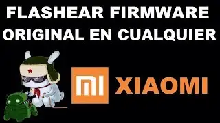 FLASHEAR FIRMWARE ORIGINAL EN CUALQUIER XIAOMI, VOLVER A BLOQUEAR BOOTLOADER REVIVIR