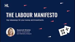 Labour manifesto - Key takeaways for your money and investments.