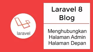 laravel 8 blog - 22 menghubungkan halaman admin dengan halaman depan