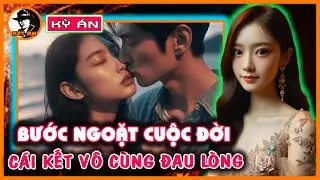 Kỳ Án Trung Quốc - Bước Ngoặt Cuộc Đời Đầy Đau Buồn Của 1 Cô Gái | Kết Án