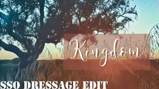 Kingdom || SSO Dressage Edit