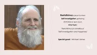 Itsetutkimus - Self Investigation 29/9/2024 w/Michael James