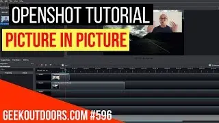 OPENSHOT TUTORIAL: Picture in Picture In Openshot Geekoutdoors.com EP596