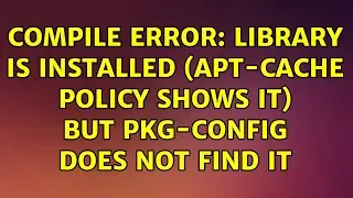 compile error: library is installed (apt-cache policy shows it) but pkg-config does not find it