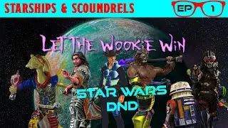 Let the Wookie Win | Episode 01 - Starships & Scoundrels