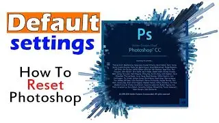 How To Reset Adobe Photoshop CC to Its Default Setting