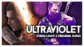 ULTRAVIOLET - Original Song for DYING LIGHT 2