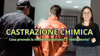 Castrazione Chimica in Italia. È obbligatoria? Cosa prevede il nostro ordinamento.