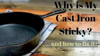 Why is My Cast Iron Sticky? And How to Fix It!