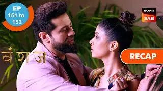 Vanshaj | Ep 151 & Ep 152 | RECAP | वंशज