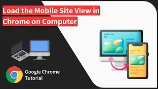 How to View Mobile Site in Chrome browser on Computer