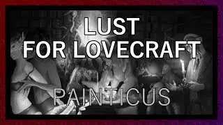 Getting Lovecraft Wrong - Lust for Darkness