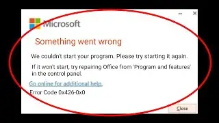 Microsoft Office - Something Went Wrong -  Error Code: 0x426-0x0 - We Couldnt Start Program