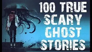 100 TRUE Terrifying Ghost & Paranormal Stories To Creep You Out! | (Scary Stories)