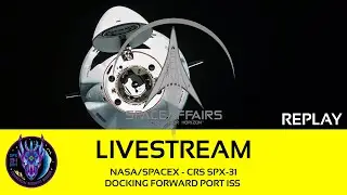 NASA/SpaceX - CRS SPX-31 - Docking Forward Port ISS - Space Affairs Live