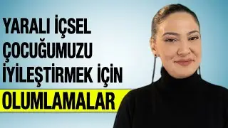 Yaralı İçsel Çocuğumuzu İyileştirmek İçin Olumlamalar