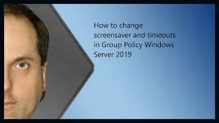 How to change screensaver and timeouts in Group Policy Windows Server 2019