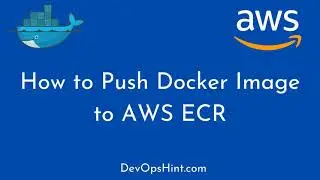 #3: How to Push Docker Image to AWS ECR | Create and Push Docker Image to AWS ECR