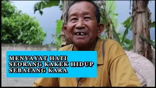 MENYAYAT HATI SEORANG KAKEK HIDUP SEBATANG KARA