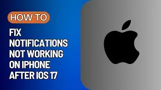 How To Fix Notifications Not Working On iPhone After iOS 17