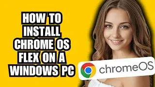 How to Install Chrome OS Flex on a Windows PC✅
