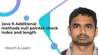 Java 9 Objects Class additional methods null pointer check index and length