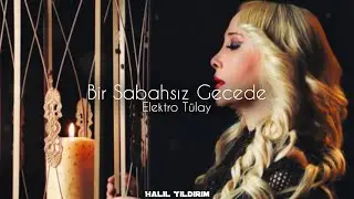 Electro Tülay - Bir Sabahsız Gecede Hasret Doldu Gönlüme ( Prod. Halil Yıldırım )