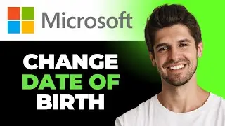 How To Change Your Date Of Birth On Microsoft Account - Full Guide