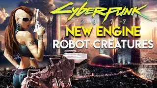 Cyberpunk 2077 - New Engine and Robot Animals & Creatures