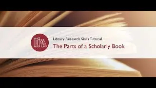 The Parts of a Scholarly Book (Library Research Skills Tutorial)