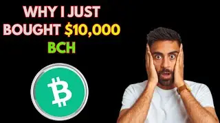 Why I just Bought $10,000 Bitcoin Cash BCH
