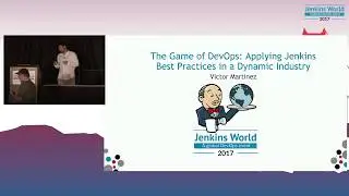 Jenkins World 2017: The Game of DevOps: Applying Jenkins Best Practices in a Dynamic Industry