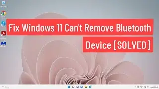 Fix Windows 11 Cant Remove Bluetooth Device [SOLVED]