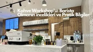 Kahve Workshop'u: Barista Olmanın İncelikleri ve Pratik Bilgiler