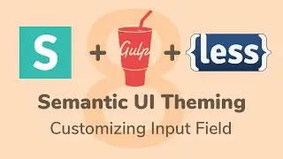 Customizing Input Fields - Semantic UI Theming - Part 8