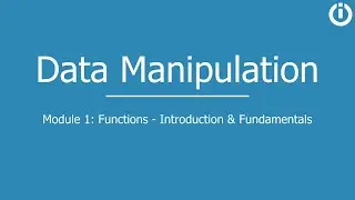 Data Manipulation | Part 1: Functions - Introduction and Fundamentals