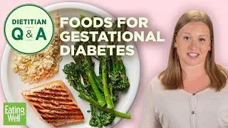Meal Plans and Diet Guidelines for Gestational Diabetes | Dietitian Q&A | EatingWell