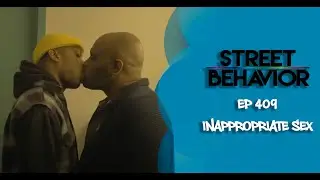 Street Behavior EP 409: Inappropriate Sex
