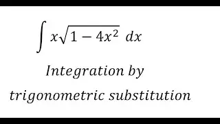 Calculus Help: Integral ∫ x√(1-4x^2 ) dx - Integration by trigonometric substitution
