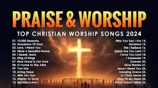 Praise And Worship Playlist 2024 - Top Christian Worship Songs 2024 - Best Christian Music 2024